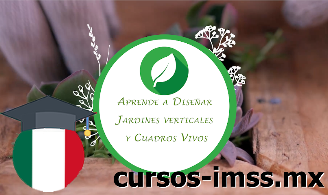 Cursos de Aprende a diseñar jardines verticales y cuadros vivos ofrecido por Cursos IMSS